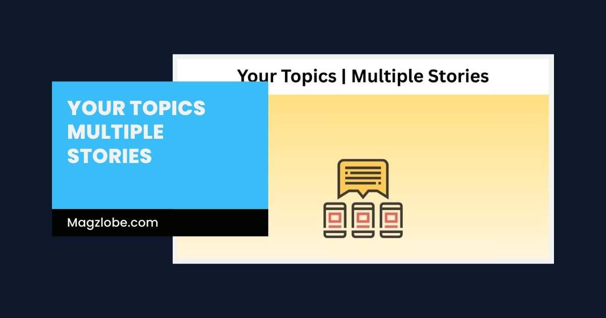 your topics multiple stories